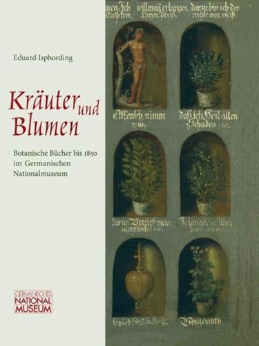 Kräuter und Blumen. kommentiertes Bestandsverzeichnis der botanischen Bücher bis 1850 in der Bibliothek des Germanischen Nationalmuseums Nürnberg - Isphording, Eduard (Hrsg.)