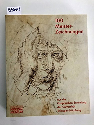 9783936688320: 100 Meisterzeichnungen aus der Graphischen Sammlung der Universitt Erlangen-Nrnberg: Germanisches Nationalmuseum, 6.3.-8.6.2008 (Livre en allemand)