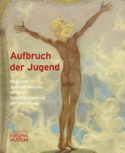 Aufbruch der Jugend : deutsche Jugendbewegung zwischen Selbstbestimmung und Verführung ; [Ausstellung im Germanischen Nationalmuseum, Nürnberg, 26. September 2013 bis 19. Januar 2014] - hrsg. von G. Ulrich Großmann