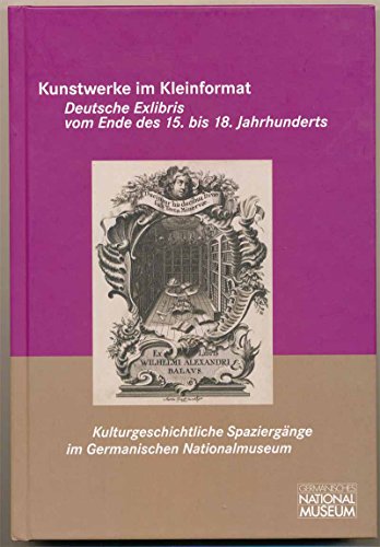 Beispielbild fr Kunstwerke im Kleinformat: deutsche Exlibris vom Ende des 15. bis 18. Jahrhunderts ; der Band erscheint zur Ausstellung "Kunstwerke im Kleinformat", . Januar 2015 im Germanischen Nationalmuseum zum Verkauf von medimops