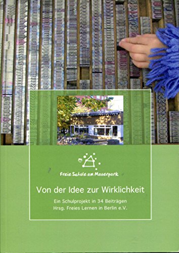 Stock image for Freie Schule am Mauerpark Berlin: Von der Idee zur Wirklichkeit: 15 Jahre Freie Schule - Ein Schulprojekt in 34 Beitrgen for sale by medimops