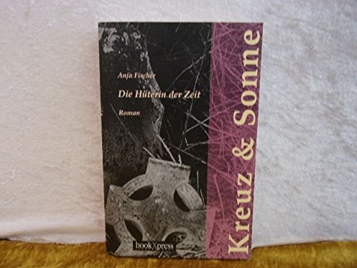 Beispielbild fr Kreuz & Sonne: Die Hterin der Zeit. Roman. Mit einem Widmungseintrag der Autorin zum Verkauf von Hylaila - Online-Antiquariat