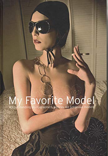 Stock image for My Favorite Model: 43 Outstanding Contemporary Photographers Portray 44 Gorgeous Models (English and French Edition) for sale by Utah Book and Magazine