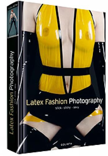 Stock image for Latex Fashion Photography: Slick, Shiny, Sexy (English, French, Spanish, German and Italian Edition) for sale by Front Cover Books