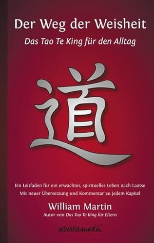 Beispielbild fr Der Weg der Weisheit: Das Tao Te King fr den Alltag - Ein Leitfaden fr ein erwachtes Leben nach Laotse. Mit neuer bersetzung und Kommentar zu jedem Kapitel zum Verkauf von medimops