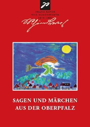 Sagen und Märchen aus der Oberpfalz - Herausgegeben von Erika Eichenseer im Auftrag der Franz Xaver von Schönwerth-Gesellschaft e. V.