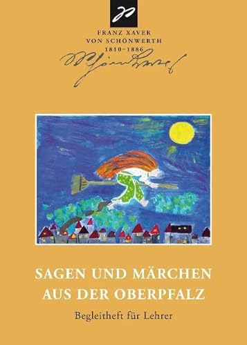 Franz Xaver von Schönwerth Sagen und Märchen aus der Oberpfalz: Begleitheft für Lehrer - Erika Eichenseer