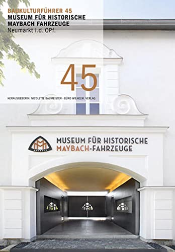 Beispielbild fr Baukulturfhrer 45 - Museum fr Historische Maybach Fahrzeuge Neumarkt i. d. OPf. zum Verkauf von medimops