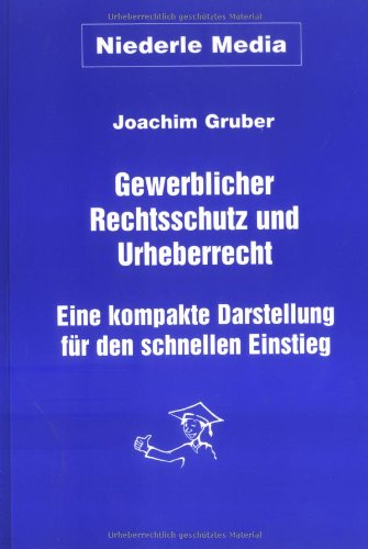 Stock image for Gewerblicher Rechtsschutz und Urheberrecht: Eine kompakte Darstellung fr den schnellen Einstieg for sale by Versandantiquariat Felix Mcke