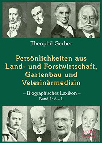 Persönlichkeiten aus Land- und Forstwirtschaft, Gartenbau und Veterinärmedizin. Biographisches Lexikon. Band 1: A - L. Band 2: M - Z. - Gerber, Theophil.