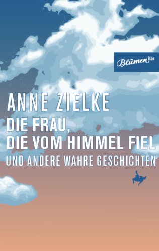 Stock image for Die Frau, die vom Himmel fiel und andere wahre Geschichten for sale by Hylaila - Online-Antiquariat