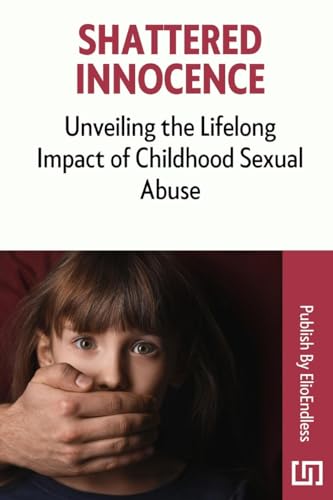 9783936740042: Shattered Innocence: Unveiling the Lifelong Impact of Childhood Sexual Abuse