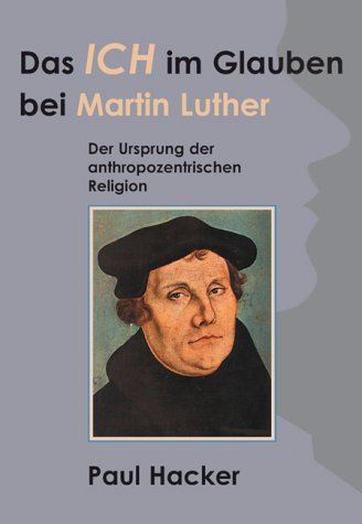 Beispielbild fr Das Ich im Glauben bei Martin Luther. Der Ursprung der antropozentrischen Religion. zum Verkauf von Antiquariat Thomas Nonnenmacher