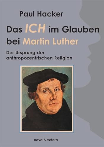 Beispielbild fr Das Ich im Glauben bei Martin Luther: Der Ursprung der anthroprozentrischen Religion zum Verkauf von medimops