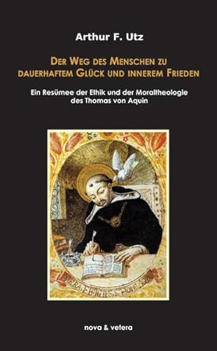 9783936741674: Der Weg des Menschen zu dauerhaftem Glck und innerem Frieden: Ein Resmee der Ethik und Moraltheologie des Thomas von Aquin
