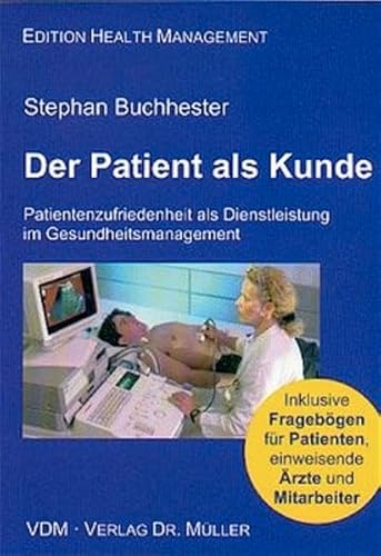 9783936755015: Der Patient als Kunde: Patientenzufriedenheit als Dienstleistung im Gesundheitsmanagement (Edition Health Management)