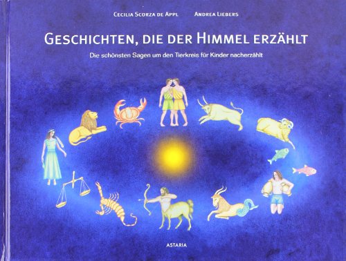 Beispielbild fr Geschichten, die der Himmel erzhlt: Die schnsten Sagen um den Tierkreis fr Kinder nacherzhlt zum Verkauf von medimops