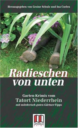 Radieschen von unten. Garten-Krimis vom Tatort Niederrhein.