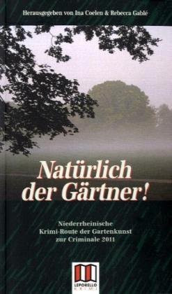 Stock image for Natrlich der Grtner: Niederrheinische Krimi-Route der Gartenkunst zur Criminale 2011 for sale by medimops