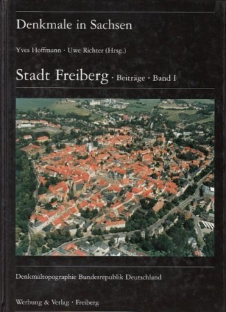 Denkmale in Sachsen. Stadt Freiberg 1: Beiträge - Bd.1. - Deutschland Orts- + Landeskunde Hoffmaan, Yves (Hrsg.)