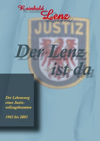 Beispielbild fr Der Lenz ist da: Der Lebensweg eines Justizvollzugsbeamten 1943 bis 2003 zum Verkauf von medimops