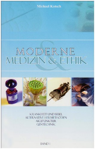 Beispielbild fr Moderne Medizin & Ethik Band 01: Krankheit und Bibel. Alternative Heilmethoden. Akupunktur. Gentechnik zum Verkauf von medimops
