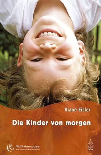 Beispielbild fr Die Kinder von morgen: Die Grundlagen der partnerschaftlichen Bildung zum Verkauf von medimops