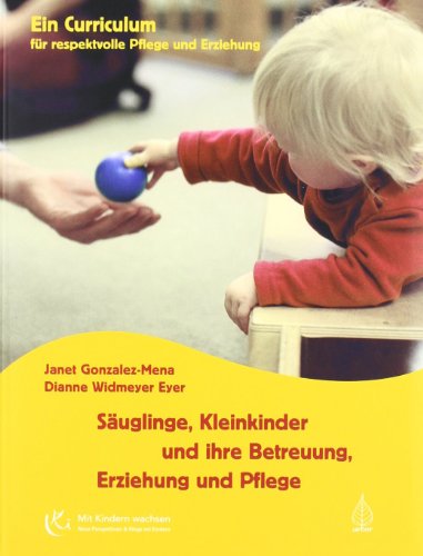 9783936855340: Suglinge, Kleinkinder und ihre Betreuung, Erziehung und Pflege: Curriculum fr respektvolle Pflege und Erziehung