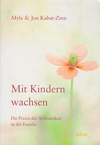 Stock image for Mit Kindern wachsen: Die Praxis der Achtsamkeit in der Familie for sale by medimops