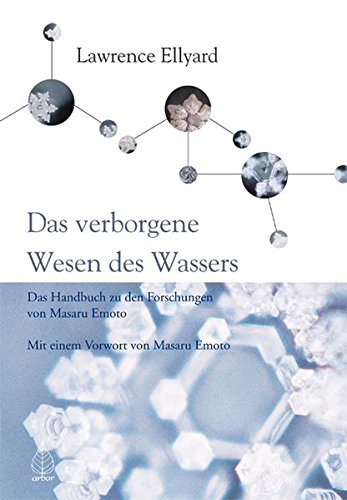 Beispielbild fr Das verborgene Wesen des Wassers: Das Handbuch zu den Forschungen von Masuro Emoto zum Verkauf von medimops