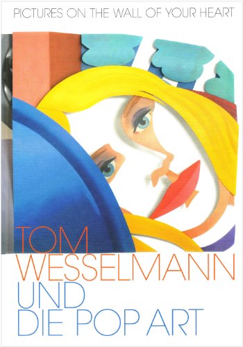 Tom Wesselmann und die Pop Art: Pictures on the Wall of Your Heart - Wesselmann, Tom and Nicole Fritz, Franz Schwarzbauer