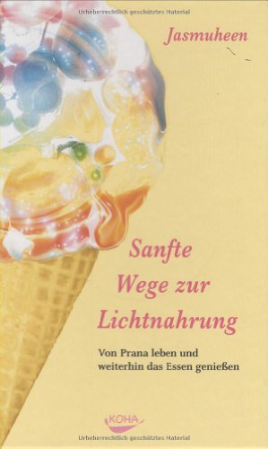 Beispielbild fr Sanfte Wege zur Lichtnahrung: Von Prana leben und weiterhin das Essen genieen zum Verkauf von medimops