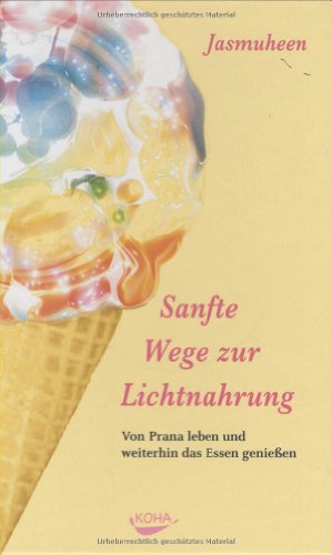 Imagen de archivo de Sanfte Wege zur Lichtnahrung: Von Prana leben und weiterhin das Essen genieen a la venta por medimops