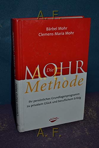 9783936862621: Die Mohr-Methode: Ihr persnliches Grundlagenprogramm zu privatem Glck und beruflichem Erfolg