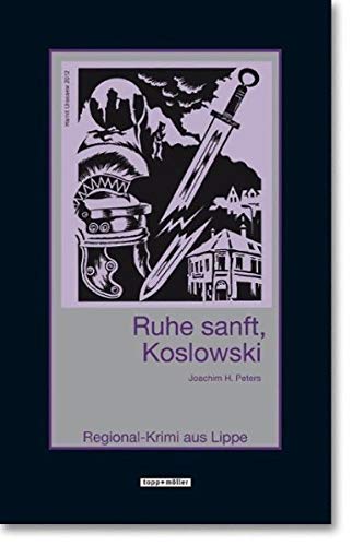 Ruhe sanft, Koslowski : Roman. Regional-Krimi aus Lippe. - Peters, Joachim H.