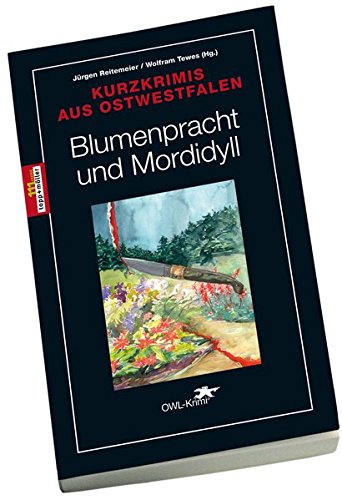 Stock image for Blumenpracht und Mordidyll: Kurzkrimis aus Ostwestfalen zur Landesgartenschau 2017 NRW for sale by medimops