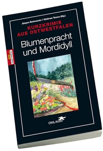 Stock image for Blumenpracht und Mordidyll: Kurzkrimis aus Ostwestfalen zur Landesgartenschau 2017 NRW for sale by medimops