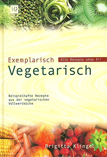 Beispielbild fr Exemplarisch Vegetarisch: Beispielhafte Rezepte aus der vegetarischen Vollwertkche zum Verkauf von medimops