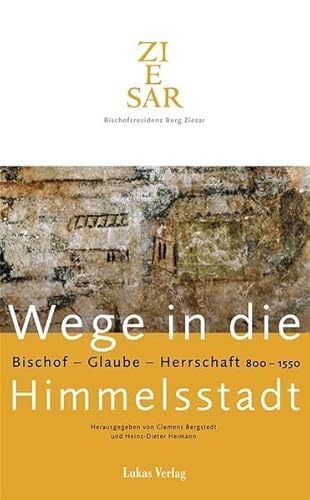 Wege in die Himmelsstadt - Bischof - Glaube - Herrschaft 800-1550. Begleitbuch zur Ausstellung