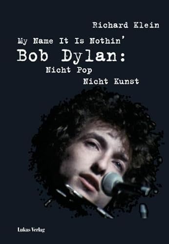 Beispielbild fr My Name It Is Nothin': Bob Dylan: Nicht Pop, nicht Kunst zum Verkauf von medimops