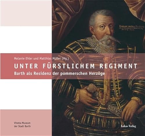 Beispielbild fr Unter frstlichem Regiment, Barth als Residenz der pommerschen Herzge, Mit vielen Abb., zum Verkauf von Wolfgang Rger