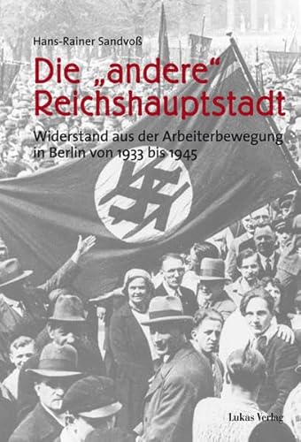 Beispielbild fr Die "andere" Reichshauptstadt. Widerstand aus der Arbeiterbewegung in Berlin von 1933 - 1945 zum Verkauf von medimops