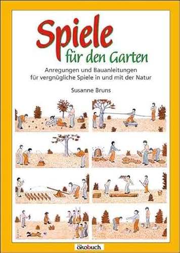 Beispielbild fr Spiele fr den Garten: Anregungen und Bauanleitungen fr vergngliche Spiele in und mit der Natur zum Verkauf von medimops