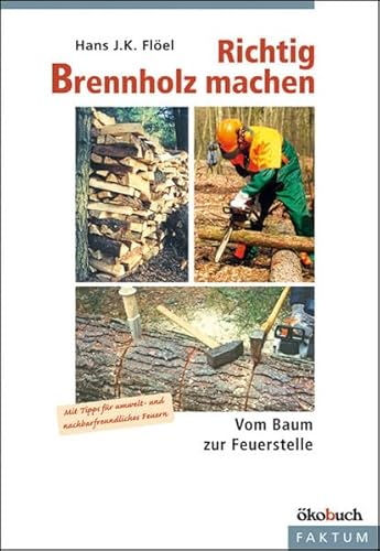 Stock image for Richtig Brennholz machen: Vom Baum zur Feuerstelle. Mit Tipps fr umelt- und nachbarfreundliches Feuern for sale by medimops