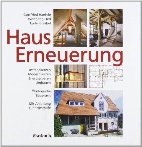 Beispielbild fr Hauserneuerung: Instandsetzen, Modernisieren, Energiesparen, Umbauen. kologische Baupraxis. Mit Anleitung Zur Selbsthilfe zum Verkauf von Revaluation Books