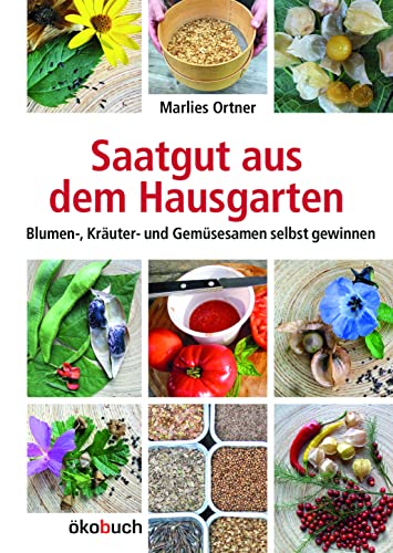 Imagen de archivo de Saatgut Aus Dem Hausgarten: Kruter-, Gemse- Und Blumensamen Selbst Gewinnen a la venta por Revaluation Books