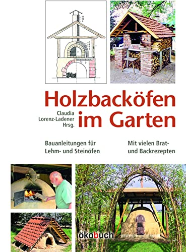 9783936896695: Holzbackfen im Garten: Bauanleitungen fr Lehm- und Steinfen Mit vielen Brat- und Backrezepten