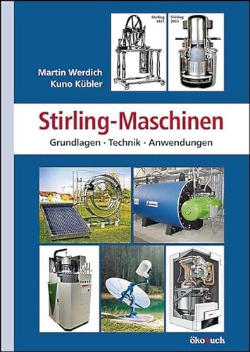 Stirling-Maschinen: Grundlagen, Technik, Anwendungen - Werdich, Martin/ Kübler, Kuno