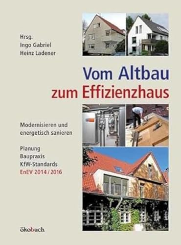 Imagen de archivo de Vom Altbau zum Effizienzhaus: Modernisieren und energetisch sanieren, Planung, Baupraxis, KfW-Standards, EnEV 2014 a la venta por medimops