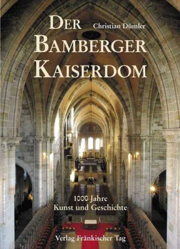 Der Bamberger Kaiserdom: 1000 Jahre Kunst und Geschichte - Dümler Christian, Schick Ludwig